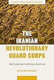 The Iranian Revolutionary Guard Corps: Defining Iran's Military Doctrine (Studies in Contemporary Warfare)