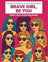 Brave Girl, Be You: Add Color As You Celebrate Your Authentic Self with Confidence, Creativity, and Courage Through Heart-Shaped Sunglasses 1956565477 Book Cover