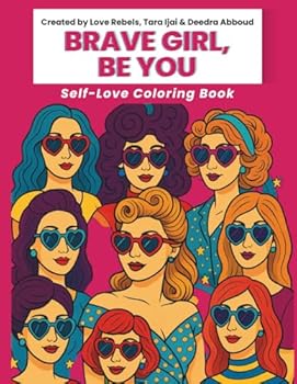 Brave Girl, Be You: Add Color As You Celebrate Your Authentic Self with Confidence, Creativity, and Courage Through Heart-Shaped Sunglasses