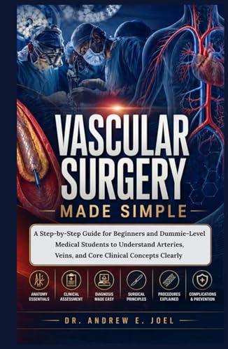 Vascular Surgery Made Simple: A Step-by-Step Guide for Beginners and