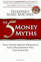 The 5 Money Myths: Time Tested Money Principles For A Retirement You Can Bank On 151757157X Book Cover