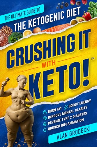Crushing It With Keto!: The Ultimate Guide to the Ketogenic