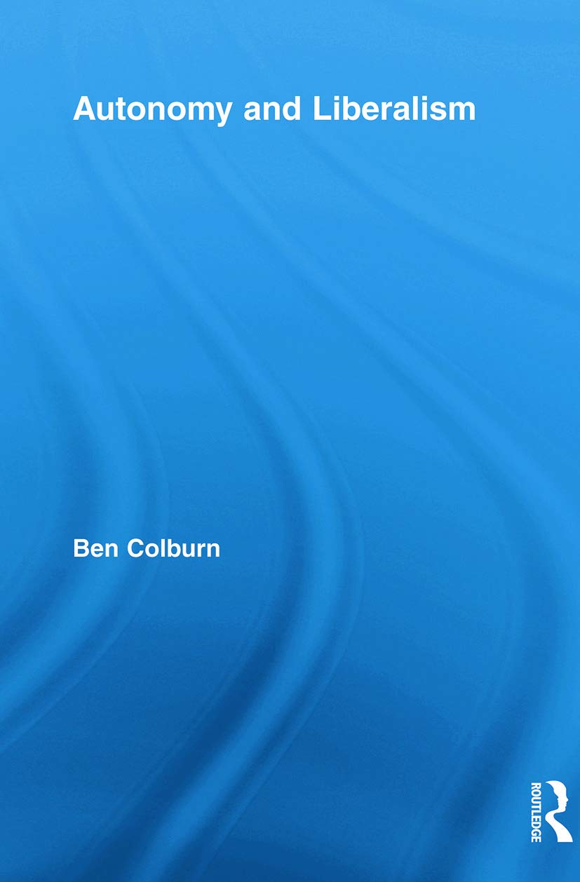 Autonomy and Liberalism (Routledge Studies in Contemporary Philosophy)