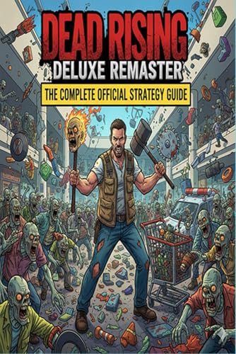 Dead Rising Deluxe Remaster The Complete Official Strategy Guide