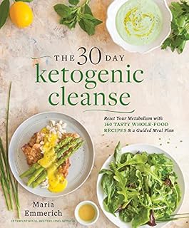 The 30-Day Ketogenic Cleanse: Reset Your Metabolism with 160 Tasty Whole-Food Recipes