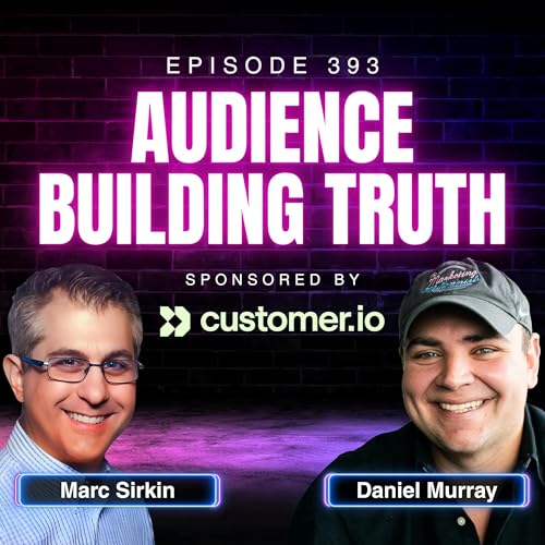 The Truth About Audience Building in Marketing with Marc Sirkin, Growth Consultant and Former CEO of Third Door Media| Ep. 393