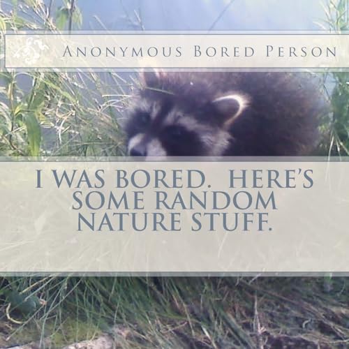 I Was Bored. Here's Some Random Nature Stuff.