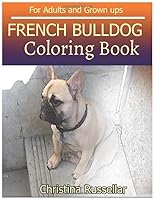 FRENCH BULLDOG Coloring Book For Adults and Grown ups: FRENCH BULLDOG sketch coloring book , Creativity and Mindfulness 80 Pictures 1723725358 Book Cover