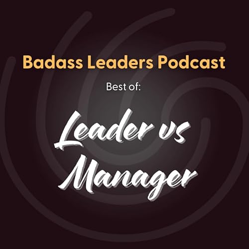 Badass Best of: Real Talk on Leaders vs Managers Podcast Por arte de portada