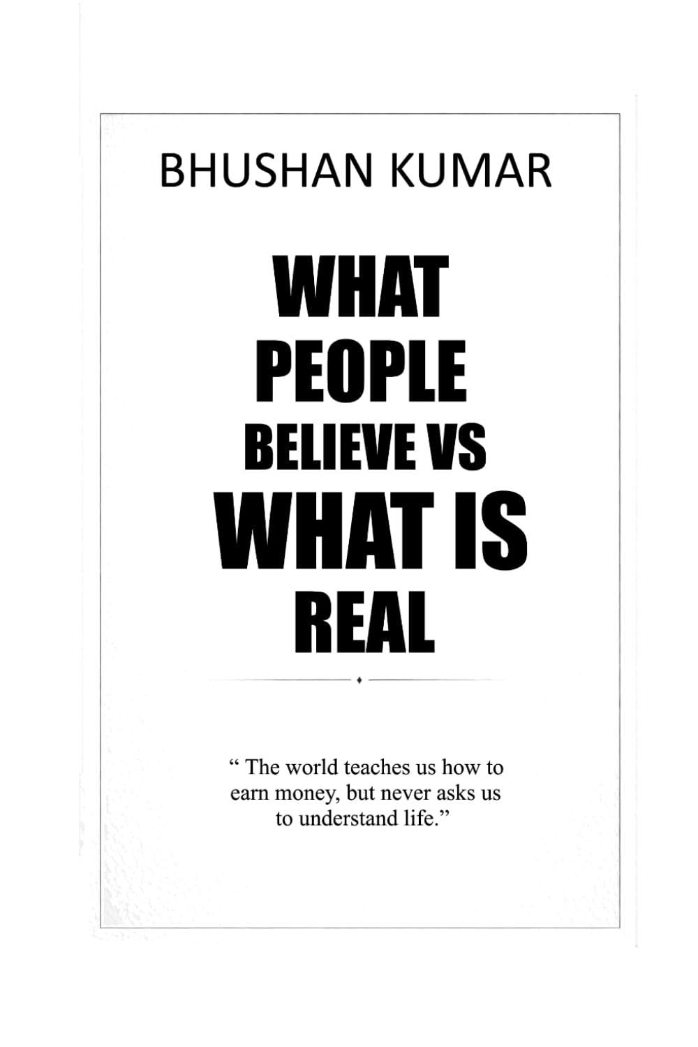 What People Believe vs What Is Real: A Guide to Success Mindset, Money, Personal Growth, Business, and Understanding the Meaning of Life