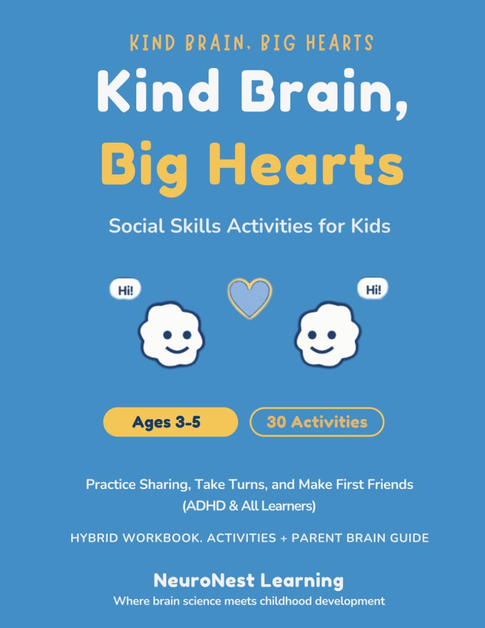 Kind Brain, Big Hearts - Social Skills Activities for Kids Ages 3–5: 30 Playful Activities to Practice Sharing, Take Turns, and Make First Friends (ADHD & All Learners)