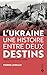 L'Ukraine, une histoire entre deux destins