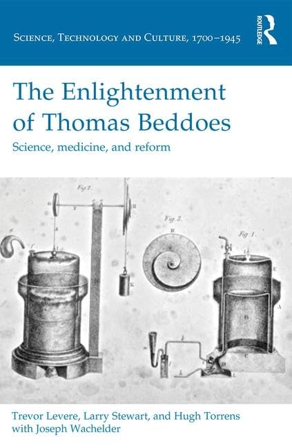 The Enlightenment of Thomas Beddoes: Science, medicine, and reform (Science, Technology and Culture, 1700-1945)      1st Edition