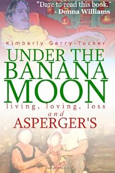Paperback Under the Banana Moon: A True Story of Living, Loving, Loss and Asperger's Book