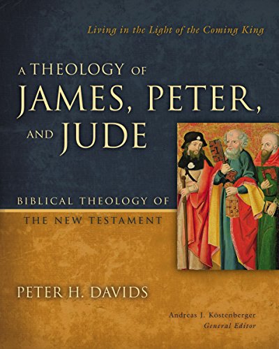 A Theology of James, Peter, and Jude: Living in the Light of the Coming King (Biblical Theology of the New Testament Series Book 6)