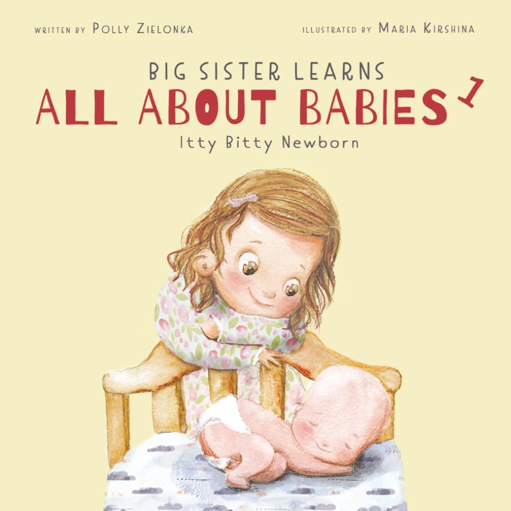 Itty bitty newborn: 0-3 months (Big Sister Learns All About Babies)
