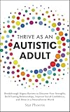 Thrive as an Autistic Adult: Breakthrough Stigma Barriers to Discover Your Strengths, Build Lasting Relationships, Improve Social Confidence, and Shine ... World (Autistic Life Connections Book 2)