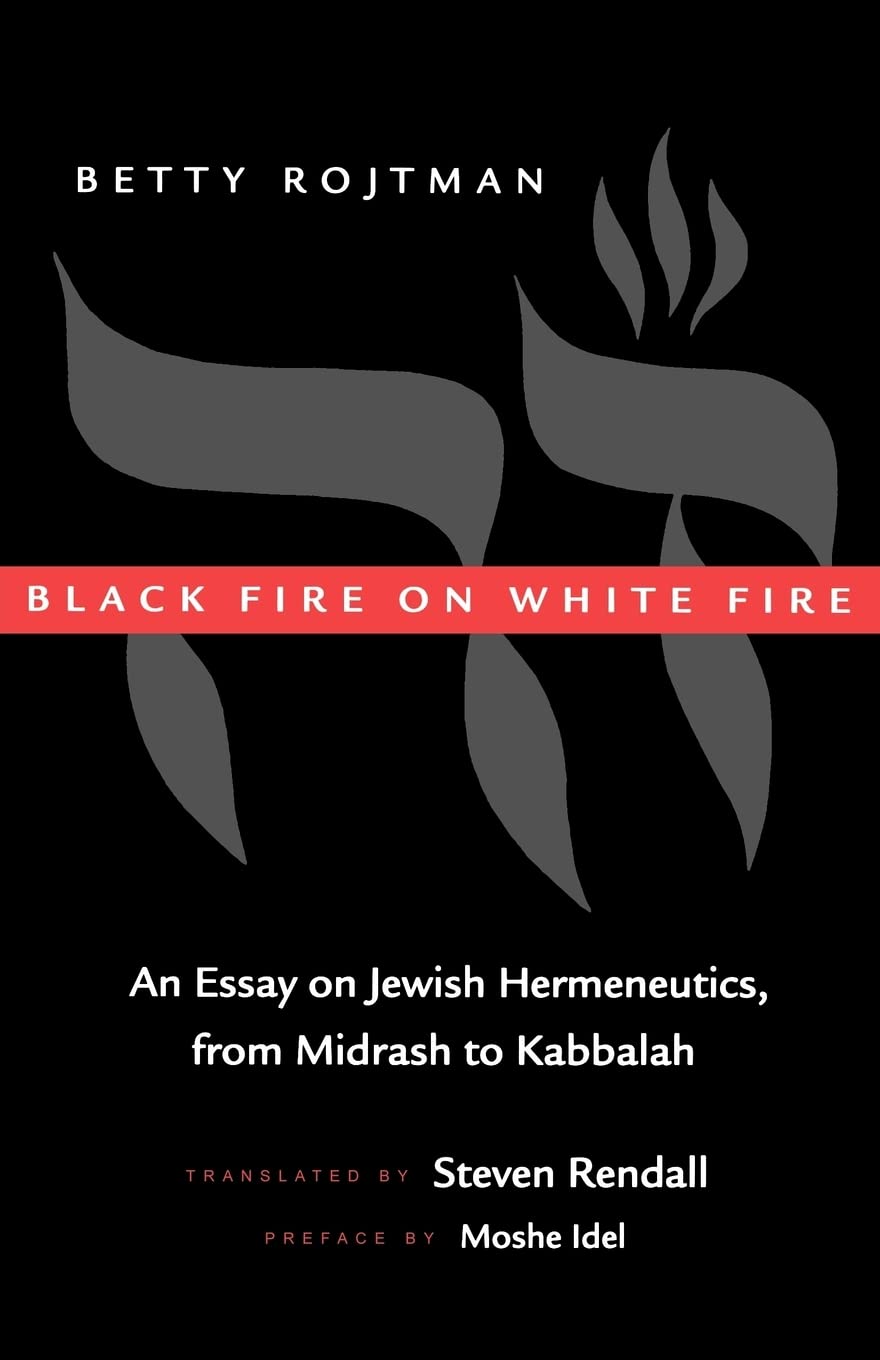 Black Fire on White Fire: An Essay on Jewish Hermeneutics, from Midrash to Kabbalah (Contraversions: Critical Studies in Jewish Literature, Culture, and Society) (Volume 10)