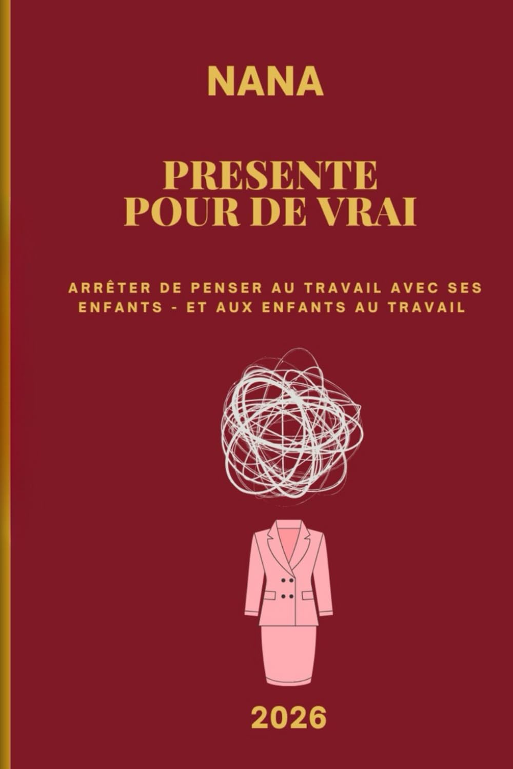 PRESENTE POUR DE VRAI: ARRÊTER DE PENSER au travail avec ses enfants - et aux enfants au travail