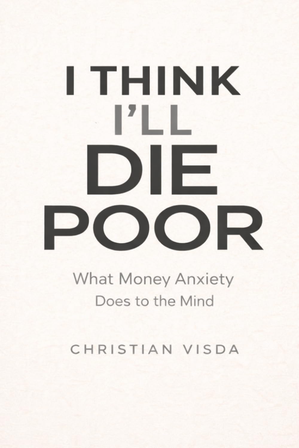 I Think I'll Die Poor