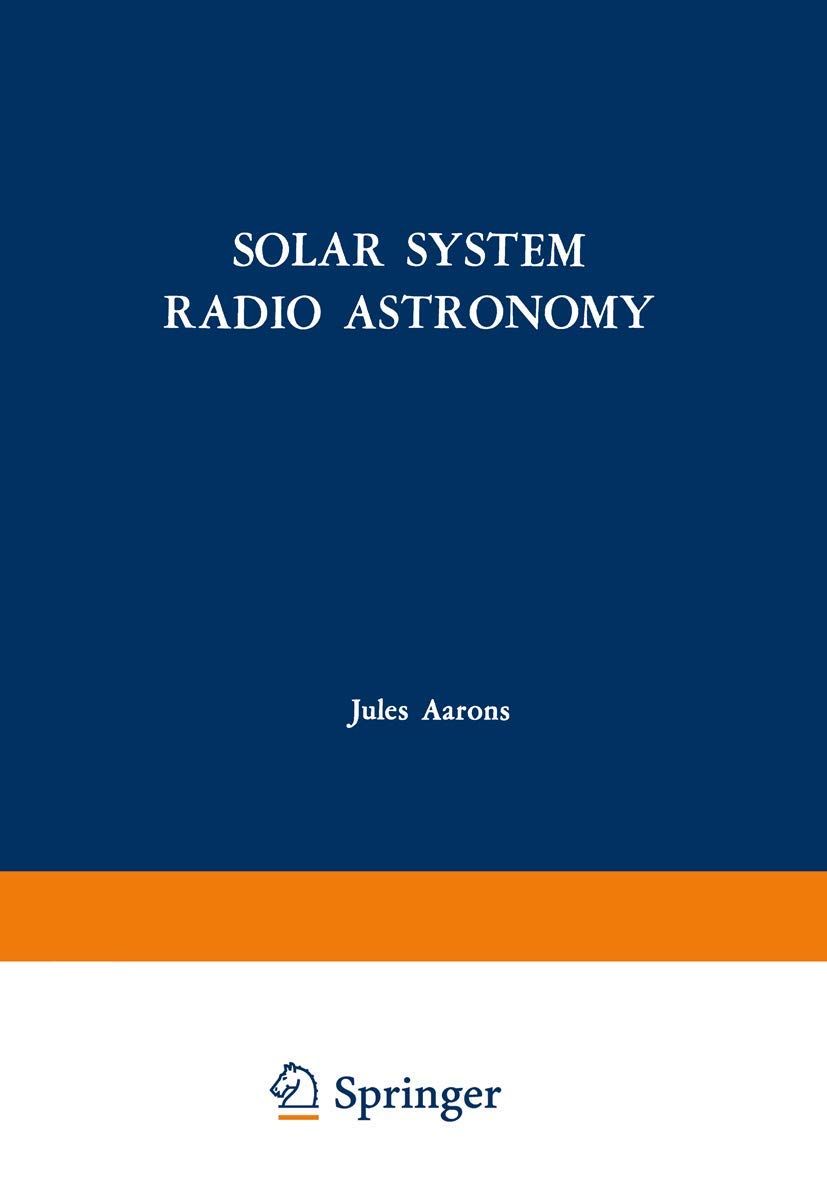 Solar System Radio Astronomy: Lectures presented at the NATO Advanced Study Institute of the National Observatory of Athens: Cape Sounion August 2-15, 1964