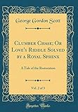 royal sphinx delfts  Clumber Chase; Or Love\'s Riddle Solved by a Royal Sphinx, Vol. 2 of 3: A Tale of the Restoration (Classic Reprint)