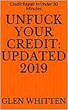 Unfuck Your Credit Updated 2019: Credit Repair In Under 30 Minutes plus 12 Credit Repair Letters...