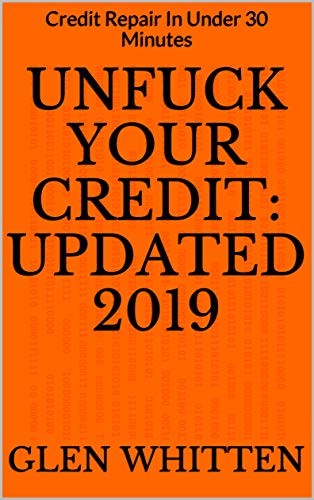 Unfuck Your Credit Updated 2019: Credit Repair In Under 30 Minutes plus 12 Credit Repair Letters That Work