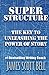 Super Structure: The Key to Unleashing the Power of Story