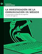 La investigación de la comunicación en México: Un panorama a través de las regiones a inicios del siglo XXI