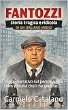  Fantozzi Storia tragica e ridicola di un italiano medio: Saggio narrativo sul personaggio, i film e l\'Italia che li ha generati