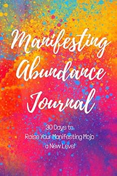 Paperback Manifesting Abundance Journal: 30 Days to Raise Your Manifesting Mojo to a New Level (Black and White Interior) Book