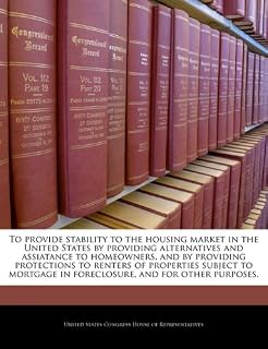 To provide stability to the housing market in the United States by providing alternatives and assiatance to homeowners, and by providing protections ... in foreclosure, and for other purposes.