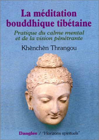 La Méditation bouddhique tibétaine : Pratique du calme mental et de la vision pénétrante, 2e édition