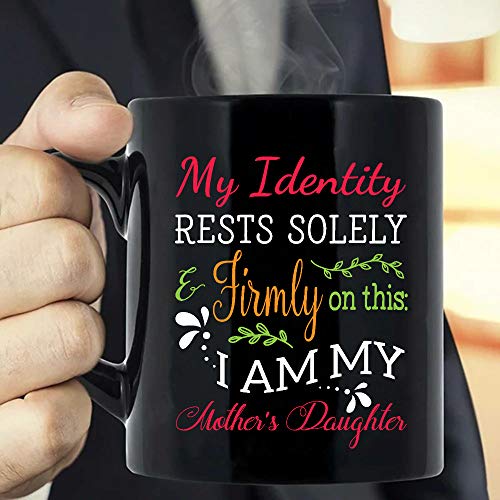 My Identity Rests Solely and Firmly On This I Am My Mothers Daughter Taza de café