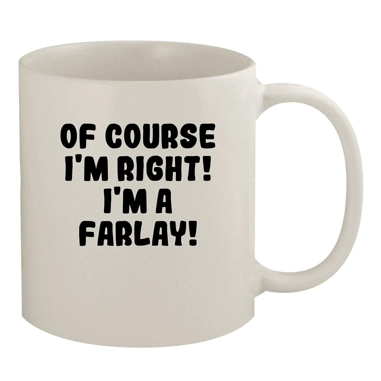Molandra Products Of Course I'm Right! I'm A Farlay! - 11oz Ceramic White Coffee Mug, White