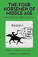 The Four Horsemen of Middle Age: and 59 more bar napkin cartoons 1549564722 Book Cover