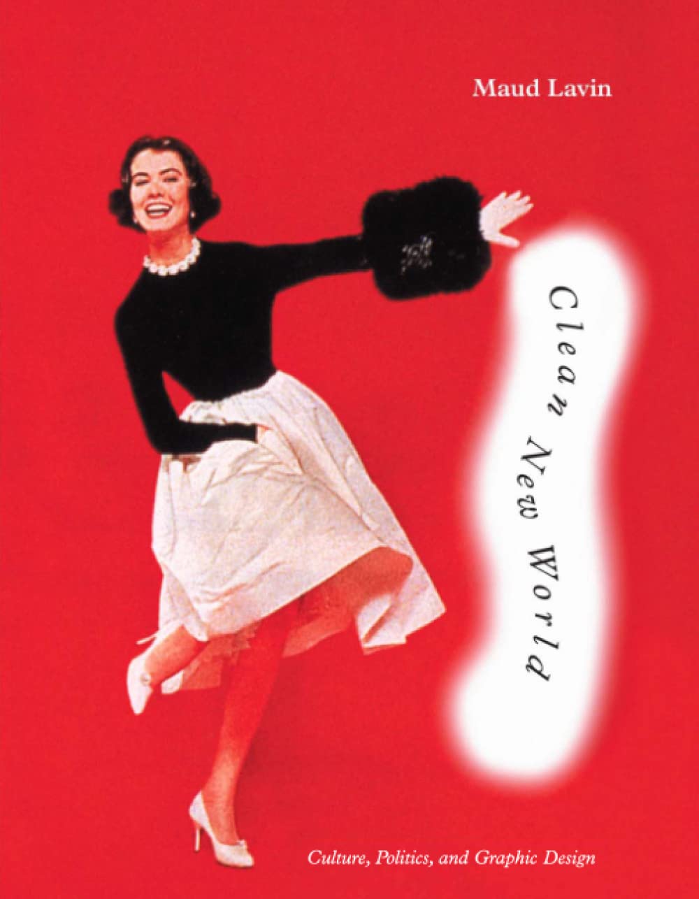 Clean New World: Culture, Politics, and Graphic Design