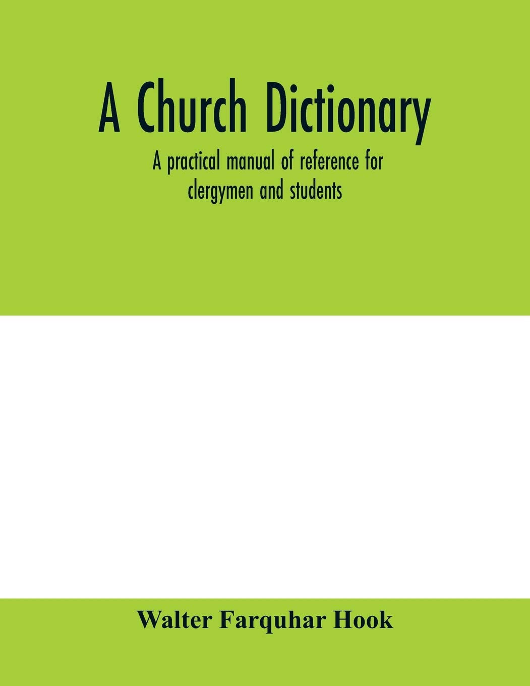 A church dictionary: a practical manual of reference for clergymen and students