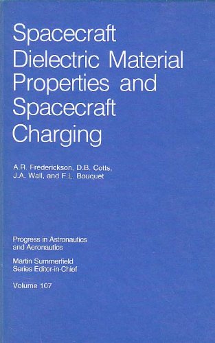 Spacecraft Dielectric Material Properties and Spacecraft Charging (Progress in Astronautics & Aeronautics)