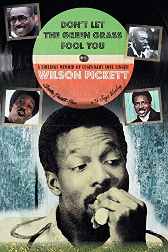 Don't Let the Green Grass Fool you: A Siblings Memoir About Legendary Soul Singer Wilson Pickett