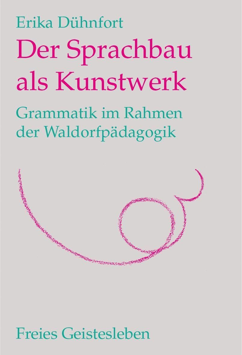 Der Sprachbau als Kunstwerk: Grammatik im Rahmen der Waldorfpädagogik