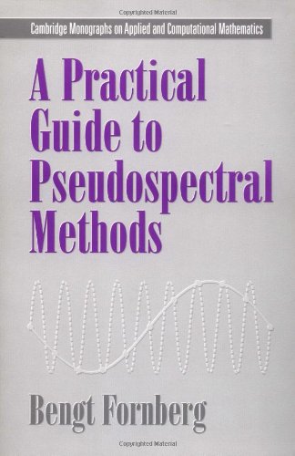 A Practical Guide to Pseudospectral Methods (Cambridge Monographs on Applied and Computational Mathematics)