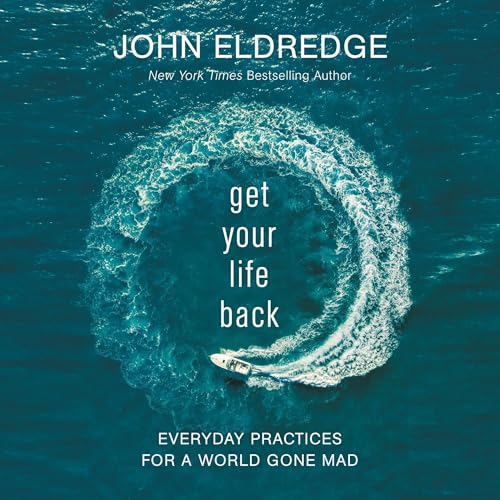 Get Your Life Back by John Eldredge episode artwork