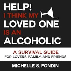 Help! I Think My Loved One Is an Alcoholic Audiobook By Michelle S. Fondin cover art