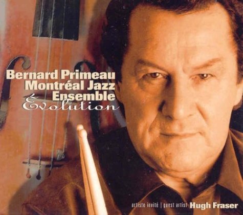Evolution [Audio CD] Bernard Primeau Montréal Jazz Ensemble; Bernard Primeau; Sheila Hannigan; Fraser Hollins; Eric Harding and Andre Leroux
