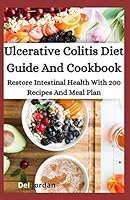 Ulcerative Colitis Diet Guide And Cookbook: Restore Intestinal Health With 200 Recipes And Meal Plan B08DC1ZFB7 Book Cover