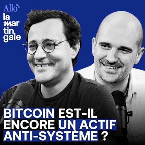 Bitcoin est-il encore un actif anti-syst&egrave;me ? - Allo La Martingale #58