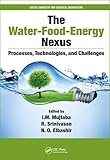 The Water-Food-Energy Nexus: Processes, Technologies, and Challenges (Green Chemistry and Chemical Engineering)