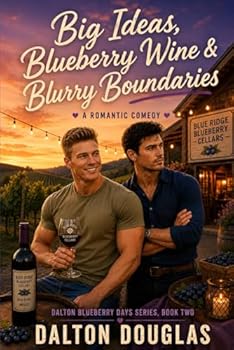 Big Ideas, Blueberry Wine & Blurry Boundaries: A Romantic Comedy (Dalton Blueberry Days)